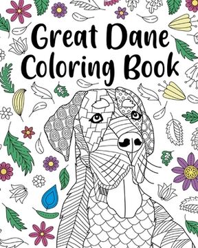 portada Great Dane Coloring Book: Adult Coloring Book, Dog Lover Gift, Floral Mandala Coloring Pages (en Inglés)