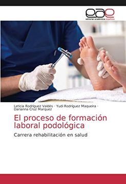 portada El Proceso de Formación Laboral Podológica: Carrera Rehabilitación en Salud