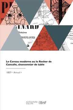 portada Le Caveau moderne ou le Rocher de Cancalle, chansonnier de table (en Francés)