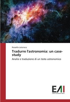 portada Tradurre l'astronomia: un case-study: Analisi e traduzione di un testo astronomico (Italian Edition)