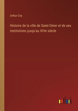 portada Histoire de la ville de Saint-Omer et de ses institutions jusqu'au XIVe siècle (en Francés)