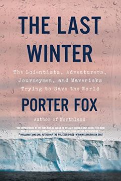 portada The Last Winter: The Scientists, Adventurers, Journeymen, and Mavericks Trying to Save the World (en Inglés)