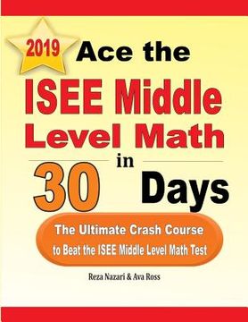 portada Ace the ISEE Middle Level Math in 30 Days: The Ultimate Crash Course to Beat the ISEE Middle Level Math Test