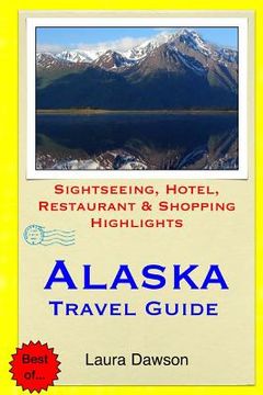 portada Alaska Travel Guide: Sightseeing, Hotel, Restaurant & Shopping Highlights (en Inglés)
