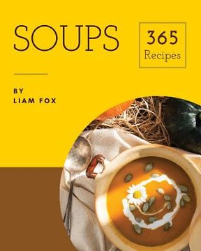 portada Soups 365: Enjoy 365 Days with Soup Recipes in Your Own Soup Cookbook! [book 1] (in English)