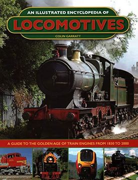 portada An Illustrated Encyclopedia of Locomotives: A Guide to the Golden age of Train Engines From 1830 to 2000 (en Inglés)