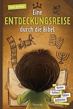 portada Eine Entdeckungsreise Durch die Bibel: Mit Karten, Zahlen & Fakten, Zeitleisten und Vielem Mehr! (en Alemán)