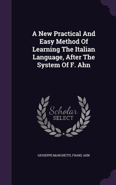 portada A New Practical And Easy Method Of Learning The Italian Language, After The System Of F. Ahn (en Inglés)