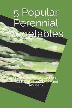 portada 5 Popular Perennial Vegetables: Globe Artichoke, Crosnes, Asparagus, Sunchokes, and Rhubarb (in English)