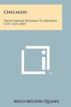 portada checagou: from indian wigwam to modern city, 1673-1835 (en Inglés)
