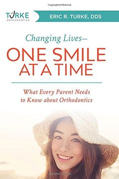 portada Changing Lives--One Smile at a Time: What Every Parent Needs to Know About Orthodontics (in English)