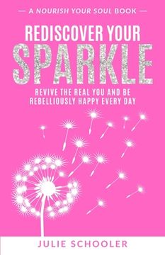 portada Rediscover Your Sparkle: Revive the Real you and be Rebelliously Happy Every day (in English)