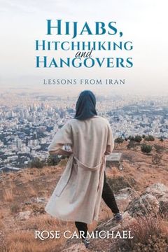portada Hijabs, Hitchhiking and Hangovers: Lessons From Iran (en Inglés)
