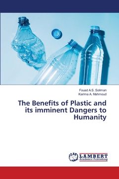 portada The Benefits of Plastic and its imminent Dangers to Humanity (en Inglés)
