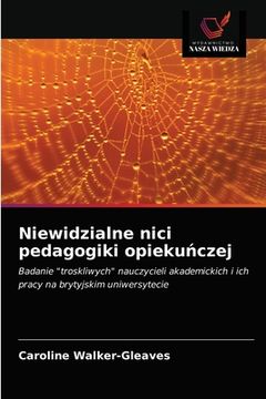 portada Niewidzialne nici pedagogiki opiekuńczej (en Polaco)