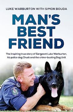 portada Man's Best Friend: The Inspiring True Story of Sergeant Luke Warburton, his Police dog Chuck and the Crime-Busting dog Unit (en Inglés)