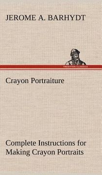 portada crayon portraiture complete instructions for making crayon portraits on crayon paper and on platinum, silver and bromide enlargements (en Inglés)