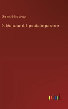 portada De l'état actuel de la prostitution parisienne (en Francés)