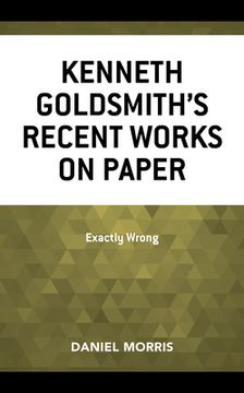 portada Kenneth Goldsmith's Recent Works on Paper: Exactly Wrong (en Inglés)