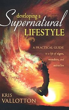 portada Developing a Supernatural Lifestyle: A Practical Guide to a Life of Signs, Wonders, and Miracles (en Inglés)