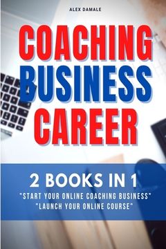 portada Coaching Business Career: 2 Books in 1 - Transform Passions and Skills Into Passive Income