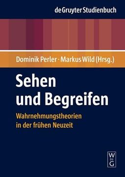 portada Sehen und Begreifen: Wahrnehmungstheorien in der Frühen Neuzeit (de Gruyter Studienbuch) (en Alemán)