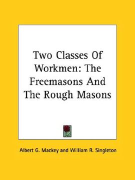 portada two classes of workmen: the freemasons and the rough masons (en Inglés)