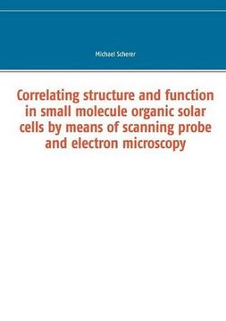 portada Correlating structure and function in small molecule organic solar cells by means of scanning probe and electron microscopy