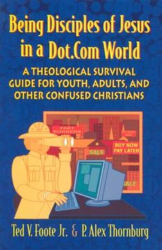 portada being disciples of jesus in a dot.com world: a theological survival guide for youth, adults, and other confused christians (en Inglés)