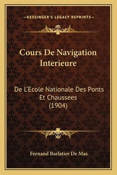 portada Cours De Navigation Interieure: De L'Ecole Nationale Des Ponts Et Chaussees (1904) (en Francés)