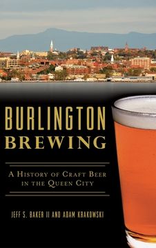 portada Burlington Brewing: A History of Craft Beer in the Queen City (in English)