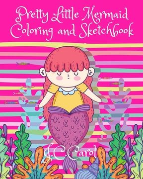 Pretty Little Mermaid Coloring and Sketchbook: 100 Pages of Fun-50 Pages of Mermaid Pictures for Coloring Activities and 50 Blank Pages for Drawing/Sk (en Inglés)