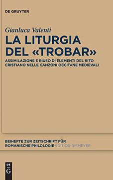portada La Liturgia del Trobar (Beihefte zur Zeitschrift f r Romanische Philologie) (en Italiano)