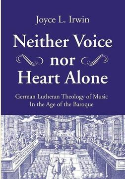 portada Neither Voice nor Heart Alone: German Lutheran Theology of Music in the age of the Baroque (in English)