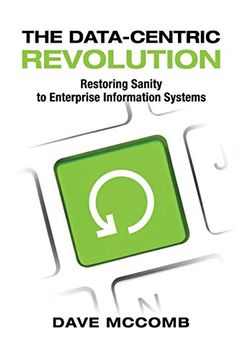 portada The Data-Centric Revolution: Restoring Sanity to Enterprise Information Systems (en Inglés)