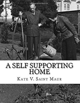 portada A Self Supporting Home: A Classic Guide on going Back-To-The-Land, Homesteading and Self Sufficiency