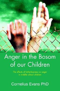 portada anger in the bosom of our children: the effects of fatherlessness on anger in middle school children
