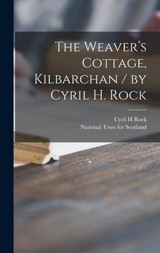 portada The Weaver's Cottage, Kilbarchan / by Cyril H. Rock (en Inglés)