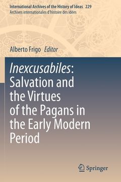 portada Inexcusabiles: Salvation and the Virtues of the Pagans in the Early Modern Period (en Inglés)