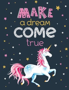 portada Make a Dream Come True: Unicorn Coloring Book Gift for Kids- Various Unicorn Designs with Stress Relieving Patterns - Lovely Coloring Book Des (en Inglés)