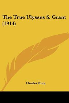 portada the true ulysses s. grant (1914) (en Inglés)