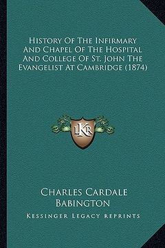 portada history of the infirmary and chapel of the hospital and college of st. john the evangelist at cambridge (1874)