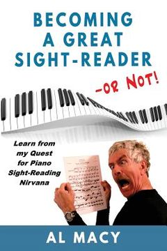 portada Becoming a Great Sight-Reader -- or Not!: Learn from my Quest for Piano Sight-Reading Nirvana (en Inglés)