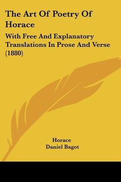 portada the art of poetry of horace: with free and explanatory translations in prose and verse (1880) (en Inglés)