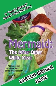 portada Mermaid-The Other Other White Meat: A Beach Slapped Humor Collection (2011) (en Inglés)