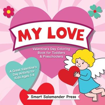portada My Love: Valentine's Day Coloring Book for Toddlers & Preschoolers: A Great Valentine's Day Activity for Kids Ages 1-4 (en Inglés)