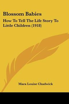 portada blossom babies: how to tell the life story to little children (1918) (en Inglés)