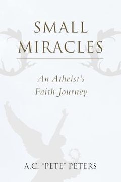 portada small miracles: an atheist's faith journey (en Inglés)