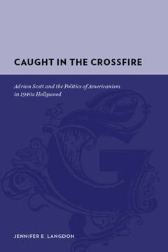 portada Caught in the Crossfire: Adrian Scott and the Politics of Americanism in 1940S Hollywood (Gutenberg-E) (in English)