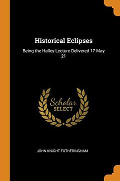 portada Historical Eclipses: Being the Halley Lecture Delivered 17 may 21 